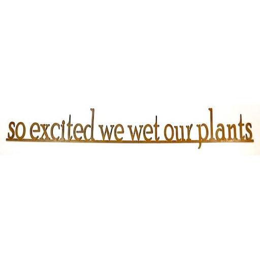 Sign - So Excited we Wet Our Plants