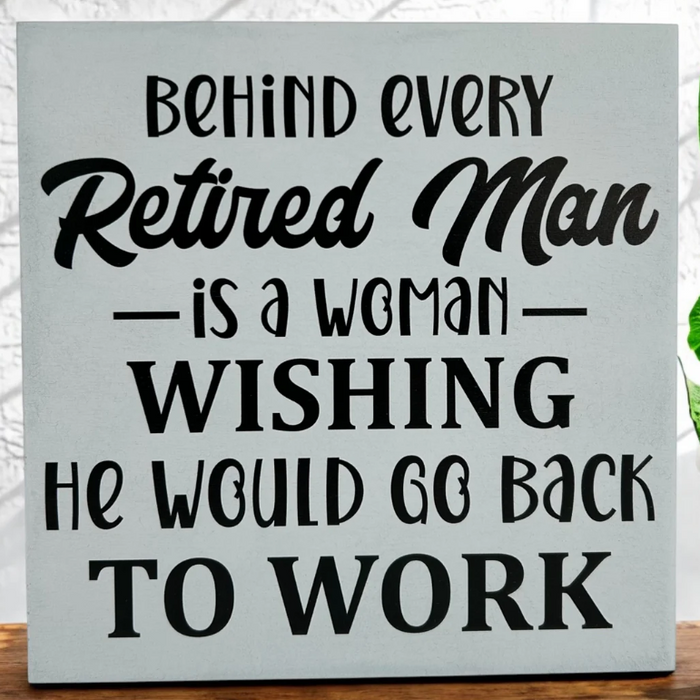 Wood Sign - Behind Every Retired Man - Light Blue