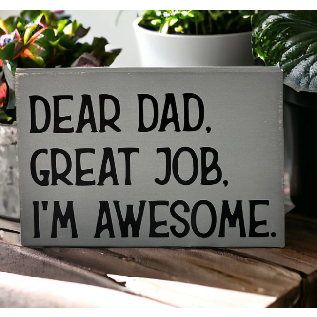 Wood Sign - Dear Dad, Great Job, I'm Awesome - Cobblestone