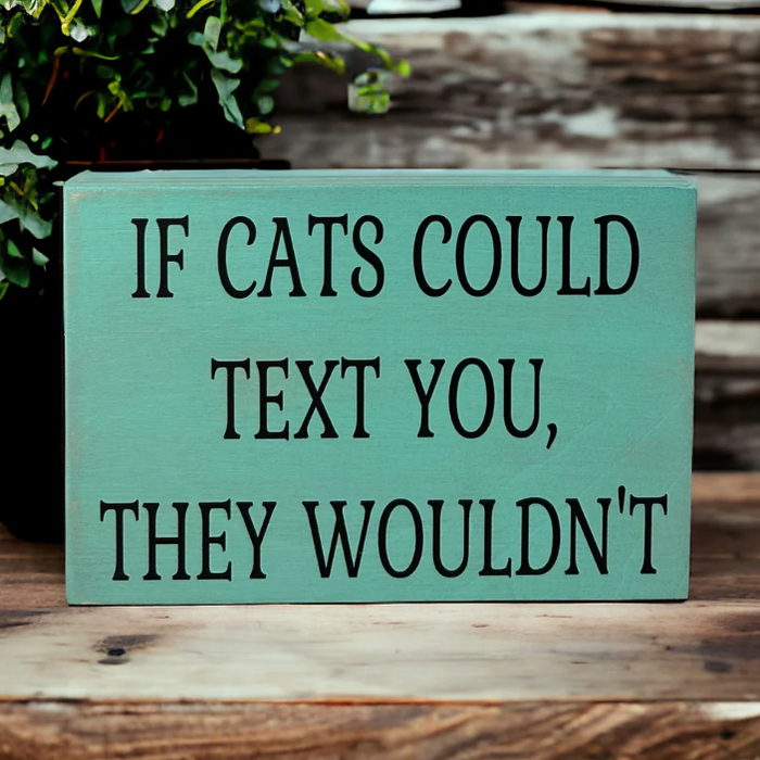 Wood Sign - If Cats Could Text You, They Wouldn’t - Sea Foam