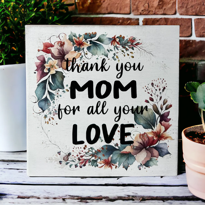 Wood Sign - Thank You Mom For All Your Love - Boho Flowers